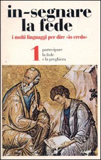 In-segnare la fede. Vol. 1: Partecipare la fede e la preghiera... In-segnare la fede. Vol. 1: Partecipare la fede e la preghiera...