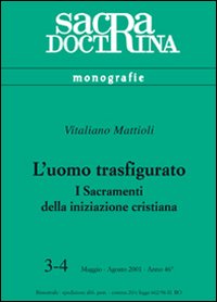 L'uomo trasfigurato. I sacramenti della iniziazione cristiana L'uomo trasfigurato. I sacramenti della iniziazione cristiana