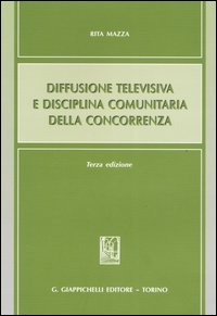 Diffusione televisiva e disciplina comunitaria della concorrenza Diffusione televisiva e disciplina comunitaria della concorrenza