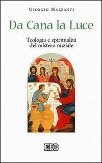 Da Cana la luce. Teologia e spiritualità del mistero nuziale Da Cana la luce. Teologia e spiritualità del mistero nuziale
