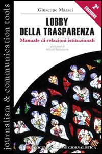 Lobby della Trasparenza. Manuale di Relazioni Istituzionali Lobby della Trasparenza. Manuale di Relazioni Istituzionali