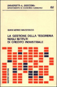 La gestione della tesoreria negli istituti di credito industriale La gestione della tesoreria negli istituti di credito industriale