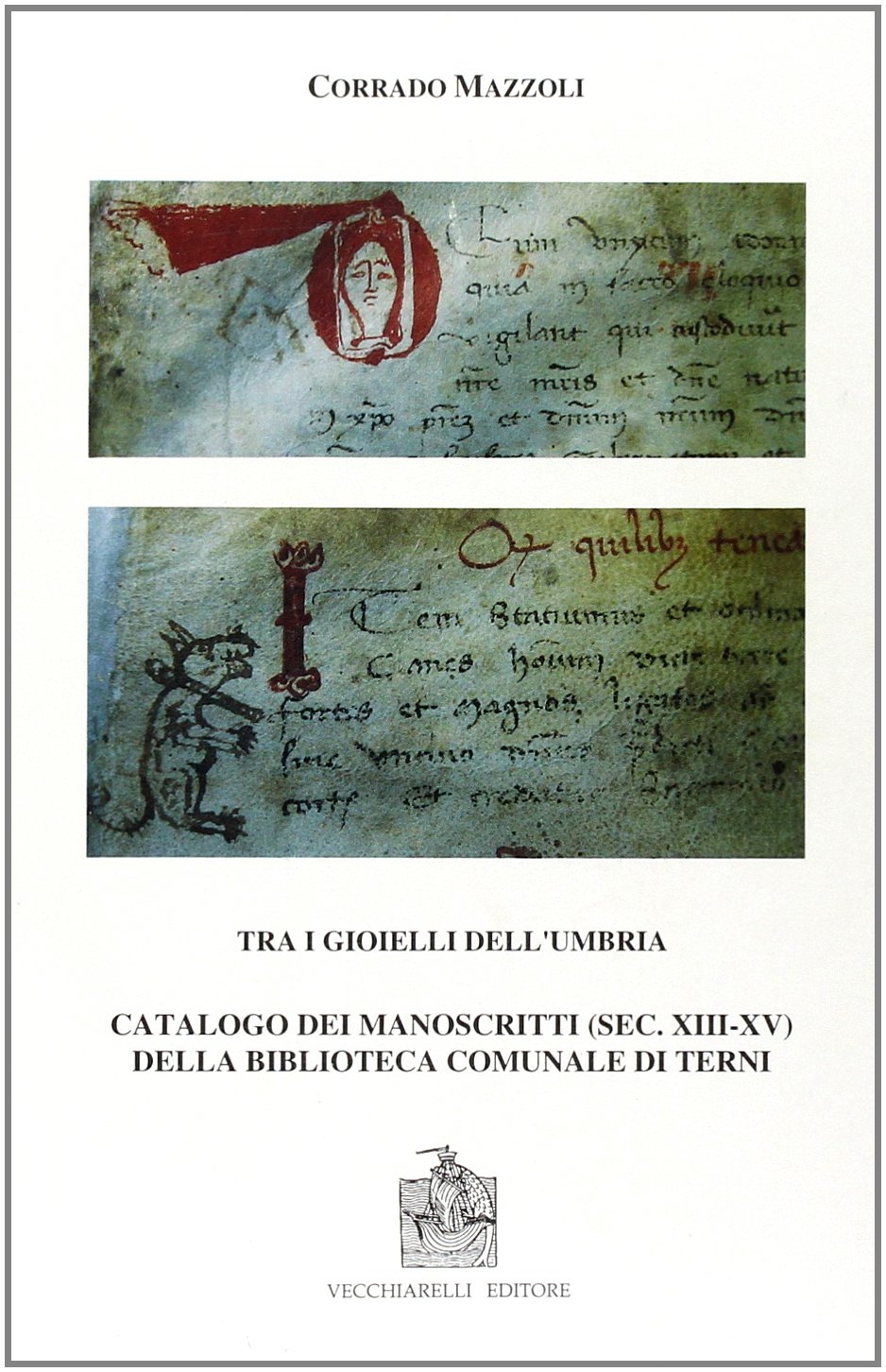 Tra i gioielli dell'Umbria. Catalogo dei manoscritti (secc. XIII-XV) della Biblioteca comunale di Terni Tra i gioielli dell'Umbria. Catalogo dei manoscritti (secc. XIII-XV) della Biblioteca comunale di Terni