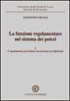 La funzione regolamentare nel sistema dei poteri. Vol. 1: I regolamenti governativi tra principi ed effettività... La funzione regolamentare nel sistema dei poteri. Vol. 1: I regolamenti governativi tra principi ed effettività...