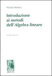 Introduzione ai metodi dell'algebra lineare. Vol. 1 Introduzione ai metodi dell'algebra lineare. Vol. 1
