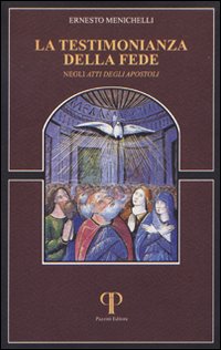 La testimonianza della fede negli Atti degli Apostoli La testimonianza della fede negli Atti degli Apostoli