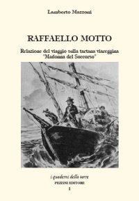 Raffaello Motto. Relazione del viaggio sulla tartana viareggina «Madonna del soccorso»