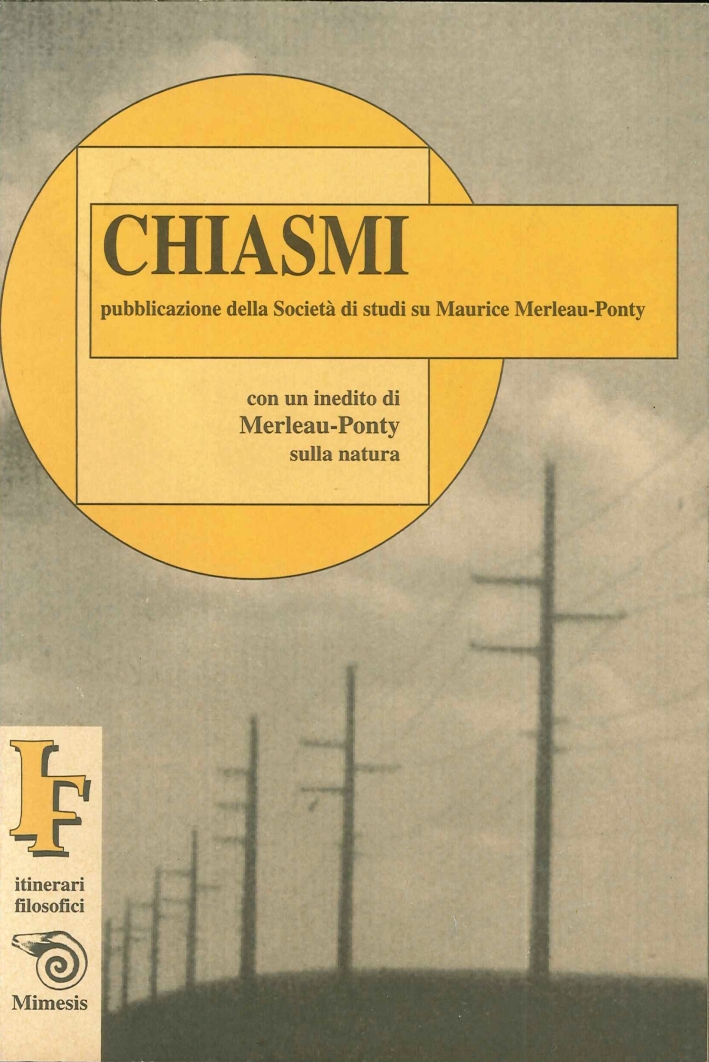 Chiasmi. Pubblicazioni della Società di studi su Maurice Merleau-Ponty. Con un inedito di Merleau-Ponty sulla natura Chiasmi. Pubblicazioni della Società di studi su Maurice Merleau-Ponty. Con un inedito di Merleau-Ponty sulla natura