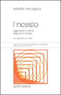 L'incesto. Aggressori e vittime diagnosi e terapia L'incesto. Aggressori e vittime diagnosi e terapia