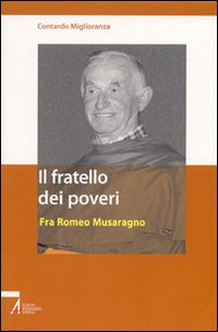 Il fratello dei poveri. Fra Romeo Musaragno Il fratello dei poveri. Fra Romeo Musaragno