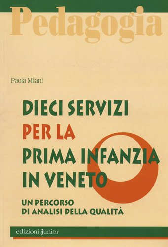 Dieci servizi per la prima infanzia in Veneto. Un percorso di analisi della qualità Dieci servizi per la prima infanzia in Veneto. Un percorso di analisi della qualità