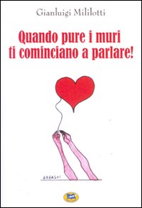 Quando pure i muri ti cominciano a parlare! Quando pure i muri ti cominciano a parlare!