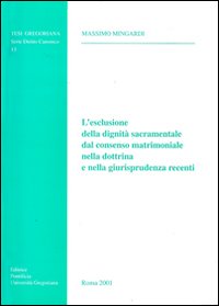 L'esclusione della dignità sacramentale dal consenso matrimoniale nella dottrina e nella giurisprudenza recenti L'esclusione della dignità sacramentale dal consenso matrimoniale nella dottrina e nella giurisprudenza recenti