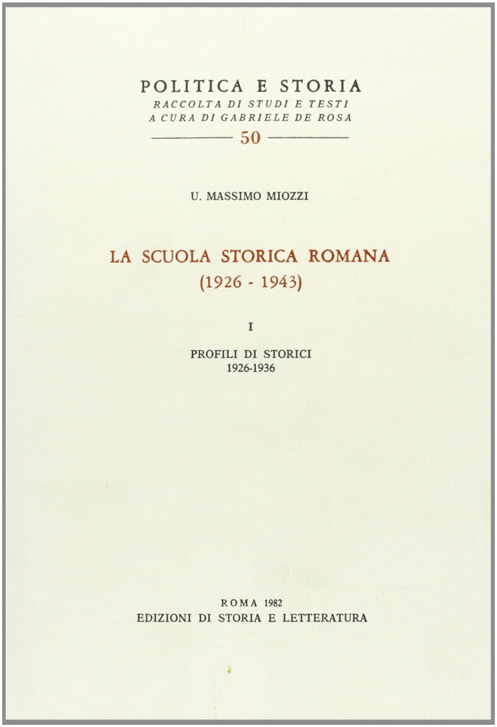 La scuola storica romana (1926-1943). Vol. 1: Profili di storici 1926-1936... La scuola storica romana (1926-1943). Vol. 1: Profili di storici 1926-1936...