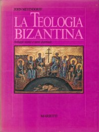 La Teologia Bizantina. Sviluppi Storici e Temi Dottrinali