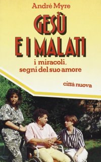 Gesù e i malati. I miracoli, segni del suo amore
