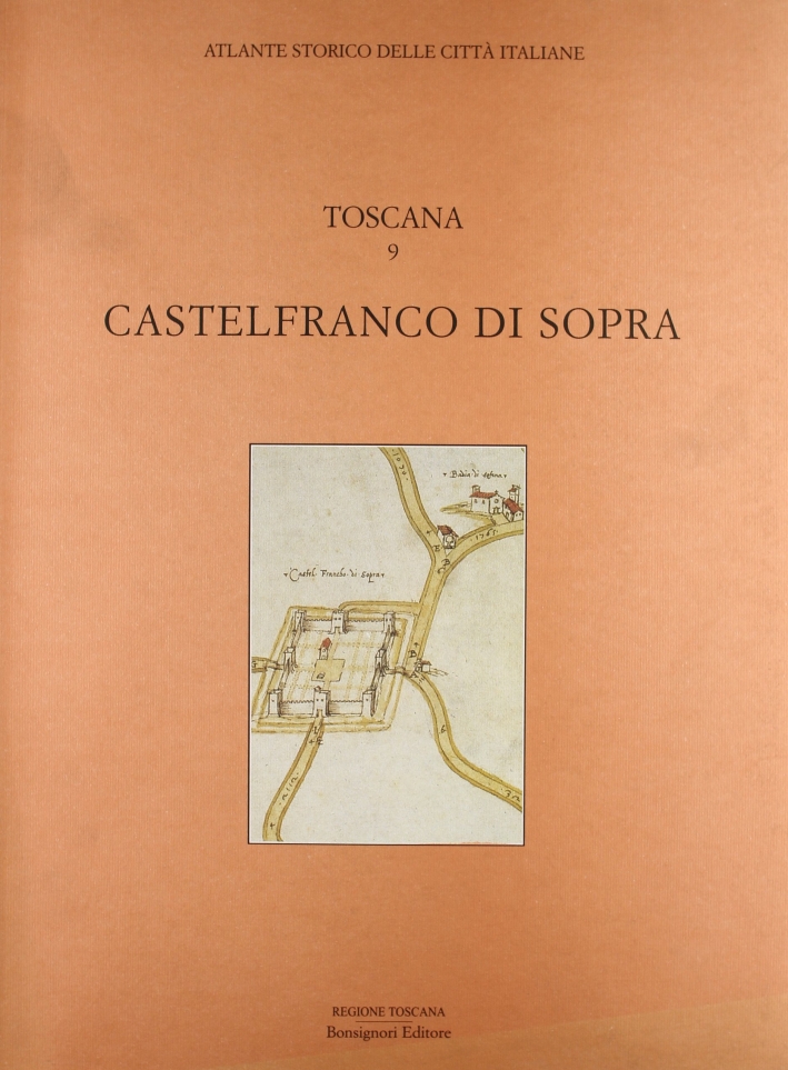 Atlante storico delle città italiane. Toscana. Vol. 9: Castelfranco di Sopra