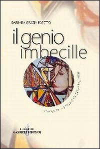 Il genio imbecille. Storia di un uomo piccolo piccolo Il genio imbecille. Storia di un uomo piccolo piccolo