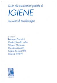 Guida alle esercitazioni pratiche di igiene. Con cenni di microbiologia Guida alle esercitazioni pratiche di igiene. Con cenni di microbiologia