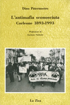 L'Antimafia Sconosciuta. Corleone 1893-1993 L'Antimafia Sconosciuta. Corleone 1893-1993