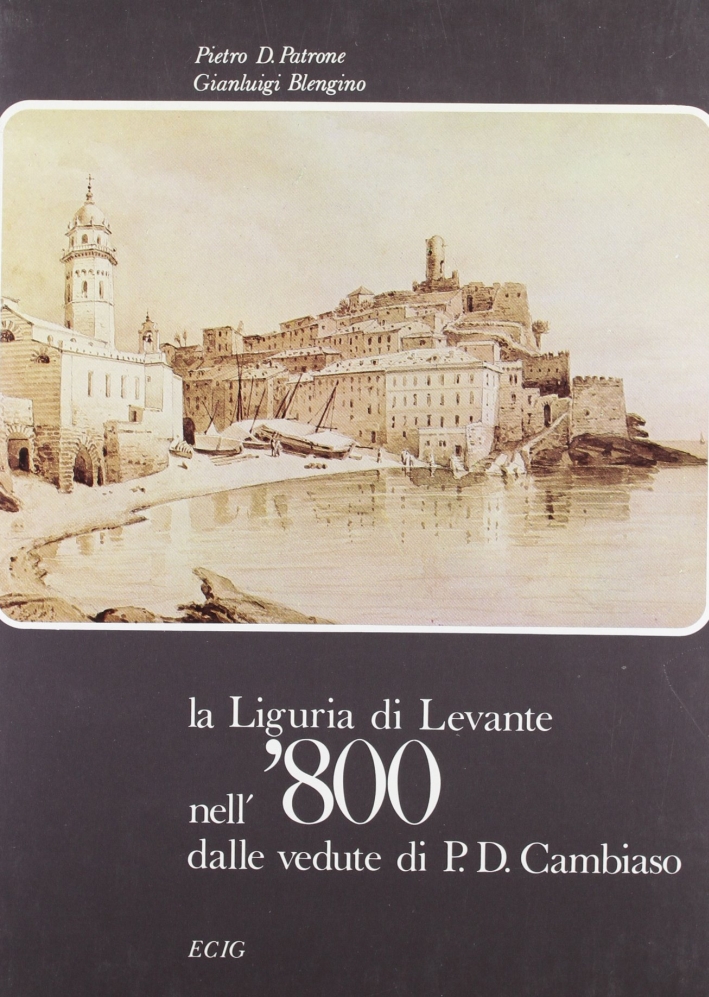 La liguria di levante nell'800 dalle vedute di P. D. Cambiaso La liguria di levante nell'800 dalle vedute di P. D. Cambiaso