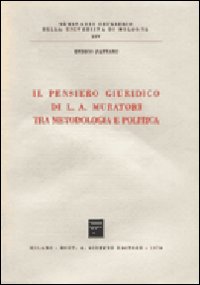 Il pensiero giuridico di L. A. Muratori tra metodologia e politica Il pensiero giuridico di L. A. Muratori tra metodologia e politica