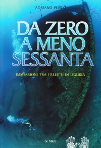 Da zero a meno sessanta. Immersioni tra i relitti in Liguria