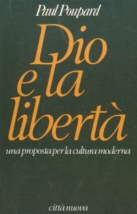 Dio e la libertà. Una proposta per la cultura moderna
