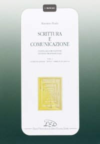 Scrittura e Comunicazione. Guida alla Redazione di Testi Professionali. Vol. 1: Comunicazione, Testo, Varietà di Lingua