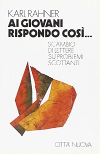 Ai giovani rispondo così... Scambio di lettere su problemi scottanti