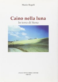 Caino nella luna. In terra di Siena