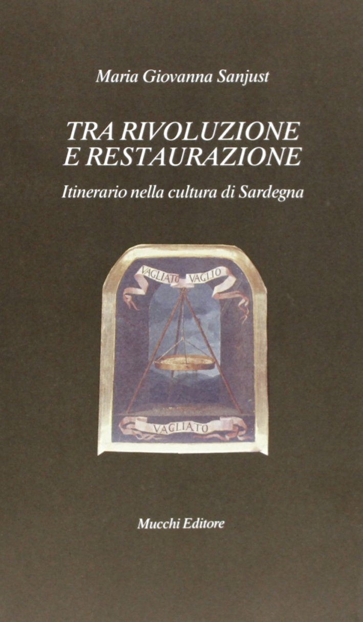 Tra rivoluzione e Restaurazione. Itinerario nella cultura di Sardegna. Tra rivoluzione e Restaurazione. Itinerario nella cultura di Sardegna.