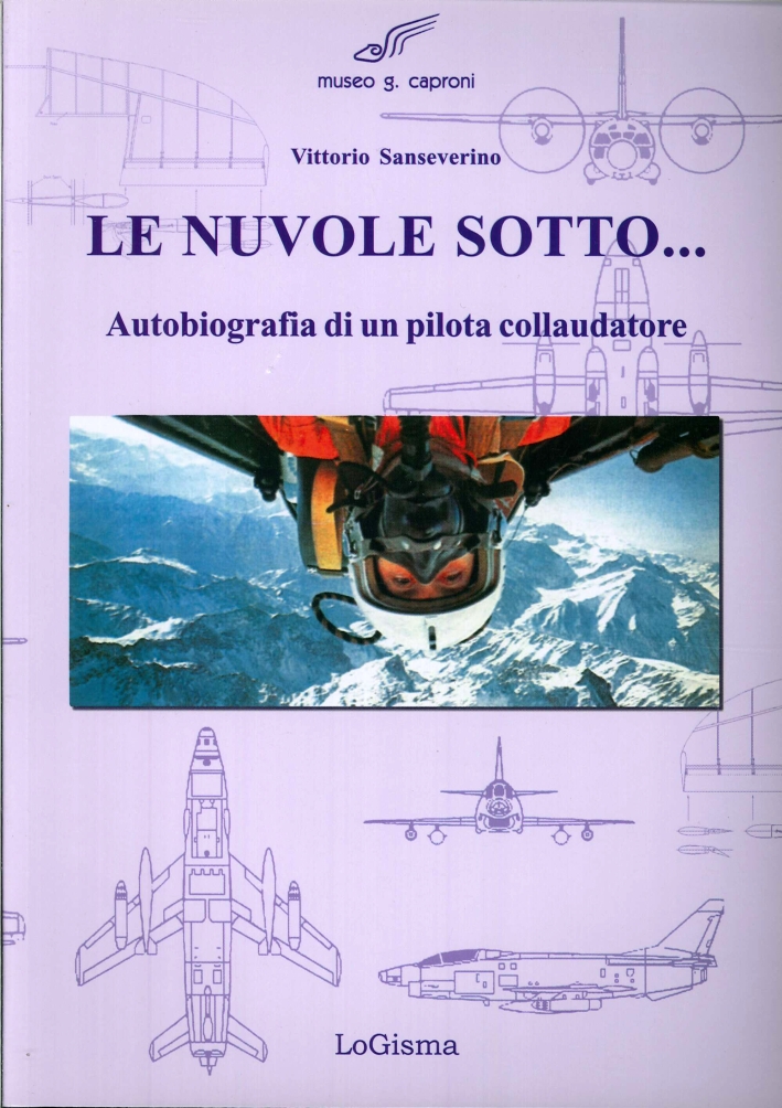 Le Nuvole Sotto... Autobiografia di un Pilota Collaudatore