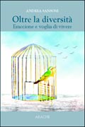 Oltre la diversità. Emozione e voglia di vivere Oltre la diversità. Emozione e voglia di vivere