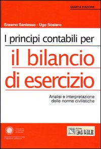 I principi contabili per il bilancio di esercizio. Analisi e interpretazione delle norme civilistiche I principi contabili per il bilancio di esercizio. Analisi e interpretazione delle norme civilistiche