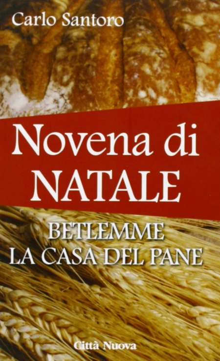 Novena di Natale. Betlemme la casa del pane. Novena di Natale. Betlemme la casa del pane.