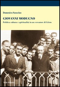 Giovanni Modugno. Politica cultura e spiritualità in un cercatore di Cristo Giovanni Modugno. Politica cultura e spiritualità in un cercatore di Cristo