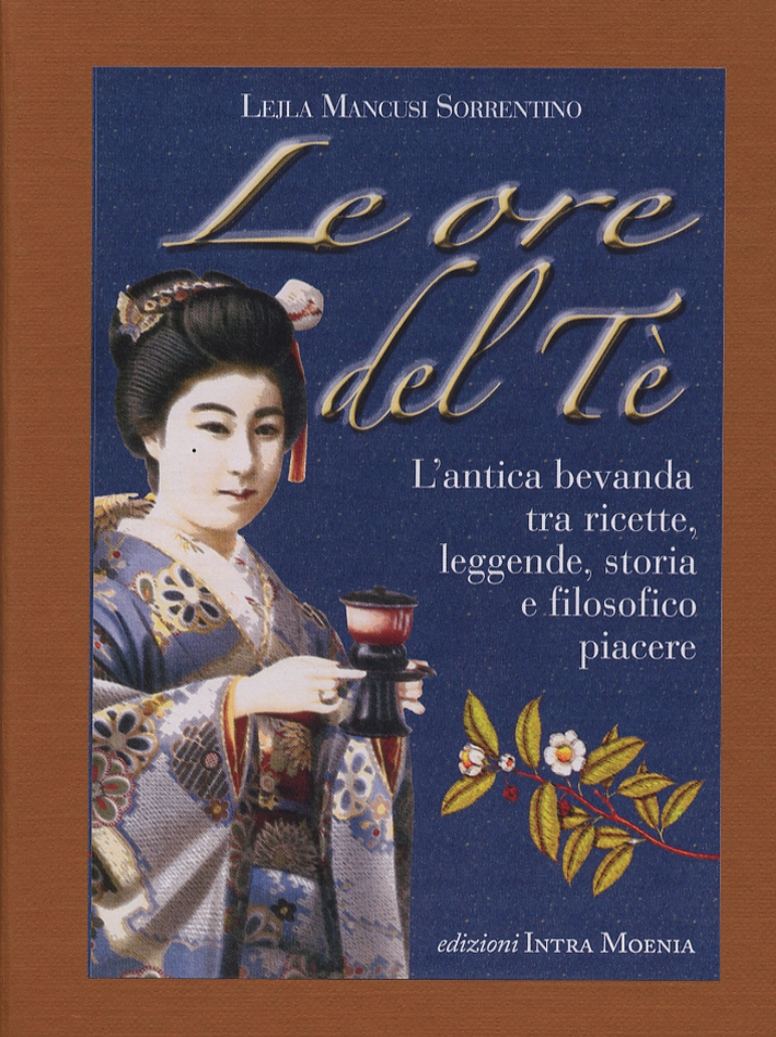 Le ore del tè. L'antica bevanda tra ricette, leggende, storia e filosofico piacere Le ore del tè. L'antica bevanda tra ricette, leggende, storia e filosofico piacere