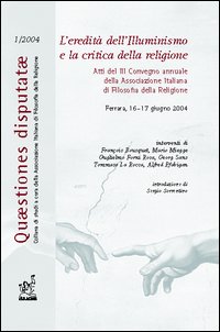 L'eredità dell'illuminismo e la critica della religione. Atti del 3° Convegno annuale dell'Associazione italiana di filosofia della religione (Ferrara, 2004) L'eredità dell'illuminismo e la critica della religione. Atti del 3° Convegno annuale dell'Associazione italiana di filosofia della religione (Ferrara, 2004)