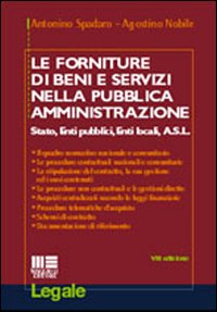 Le forniture di beni e servizi nella pubblica amministrazione. Stato, enti pubblici, enti locali, Asl Le forniture di beni e servizi nella pubblica amministrazione. Stato, enti pubblici, enti locali, Asl