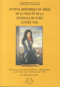Journal Historique Du Siège De la Ville Et De la Citadelle De Turin l'Anée 1706. Traduzione del Manoscritto Originale e Confronto con l'Edizione del 1708 di Ciro Paoletti