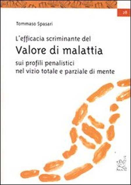 L'efficacia scriminante del valore di malattia sui profili penalistici del dolo nel vizio totale e parziale di mente L'efficacia scriminante del valore di malattia sui profili penalistici del dolo nel vizio totale e parziale di mente