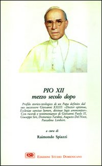 Pio XII mezzo secolo dopo. Pio XII mezzo secolo dopo.
