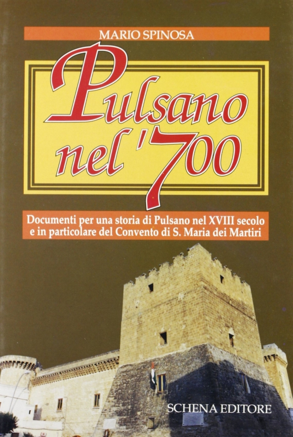 Pulsano nel '700. Documenti per una storia di Pulsano nel XVIII secolo e in particolare del Convento di S. Maria dei Martiri Pulsano nel '700. Documenti per una storia di Pulsano nel XVIII secolo e in particolare del Convento di S. Maria dei Martiri