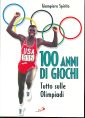 Cento anni di giochi. Tutto sulle Olimpiadi Cento anni di giochi. Tutto sulle Olimpiadi