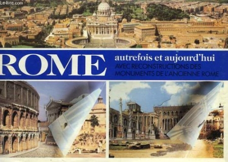 Rome autrefois et aujourd'hui. Avec reconstructions des monuments de l'ancienne Rome Rome autrefois et aujourd'hui. Avec reconstructions des monuments de l'ancienne Rome