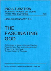 The fascinating God. A Challenge to modern Chinese theology presented by a text on the name of God written by a 17th century Chinese student of theology. The fascinating God. A Challenge to modern Chinese theology presented by a text on the name of God written by a 17th century Chinese student of theology.