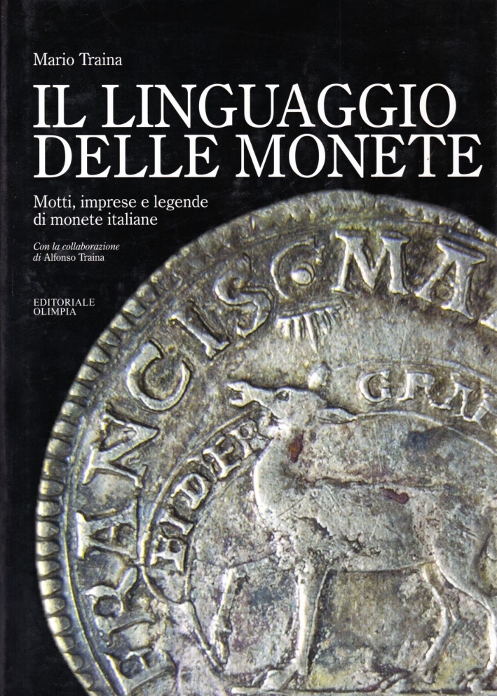 Il linguaggio delle monete. Motti, imprese, leggende di monete italiane Il linguaggio delle monete. Motti, imprese, leggende di monete italiane