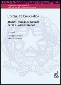 L'orchestra burocratica. Modelli, metodi e strumenti per la e-administration L'orchestra burocratica. Modelli, metodi e strumenti per la e-administration