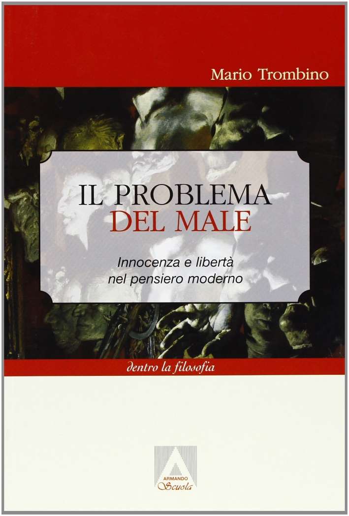 Il problema del male. Innocenza e libertà nel pensiero moderno Il problema del male. Innocenza e libertà nel pensiero moderno
